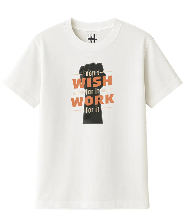 Don't Wish for it Work for it Tişört UNIQWO